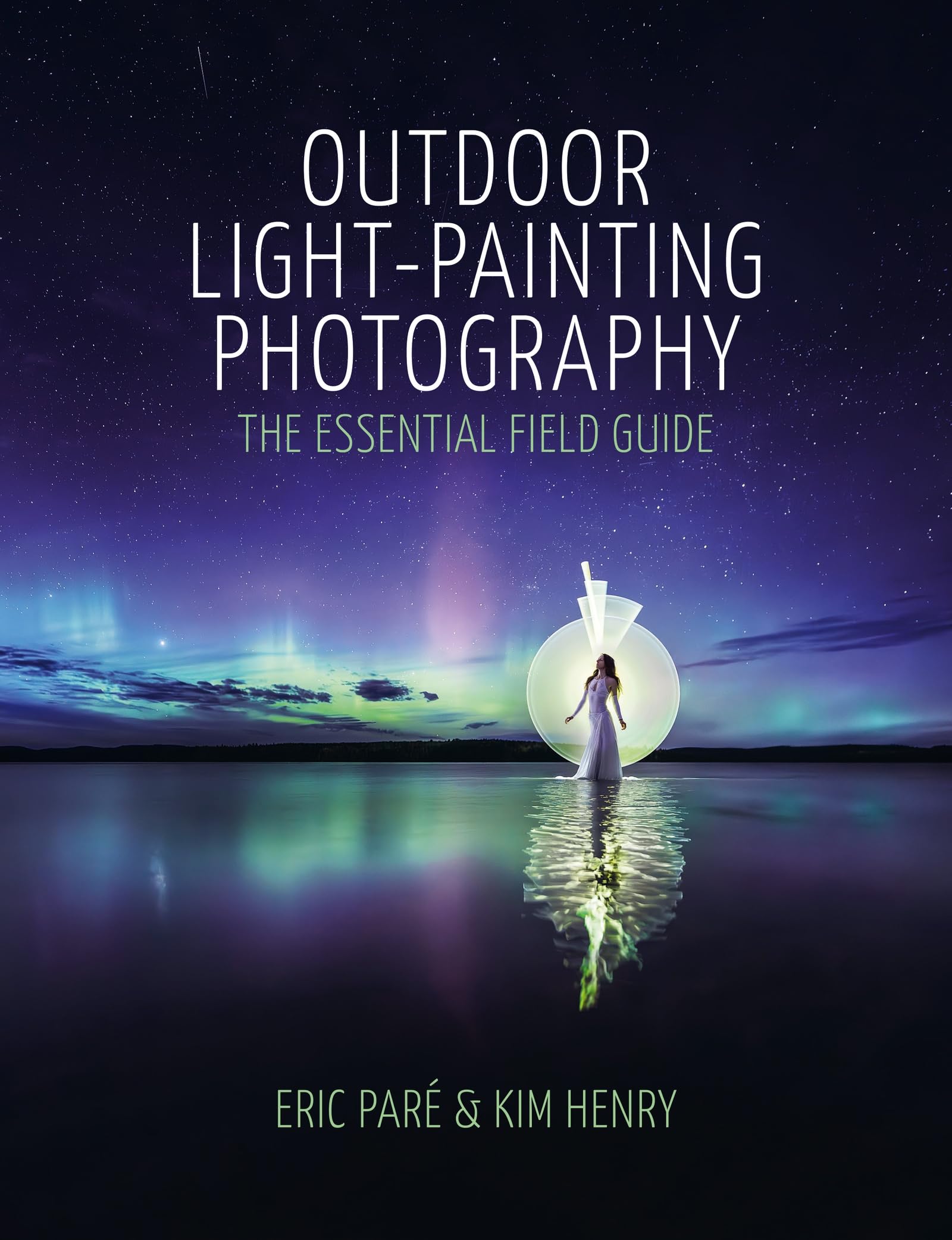 Outdoor Light Painting Photography: The Essential Field Guide