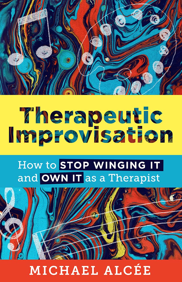 Therapeutic Improvisation: How to Stop Winging It and Own It as a Therapist (The Norton Series on Interpersonal Neurobiology),Used