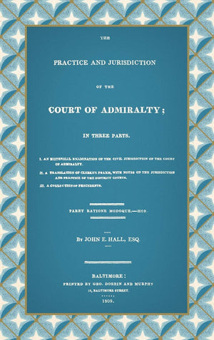 The Practice And Jurisdiction Of The Court Of Admiralty: In Three Parts,Used