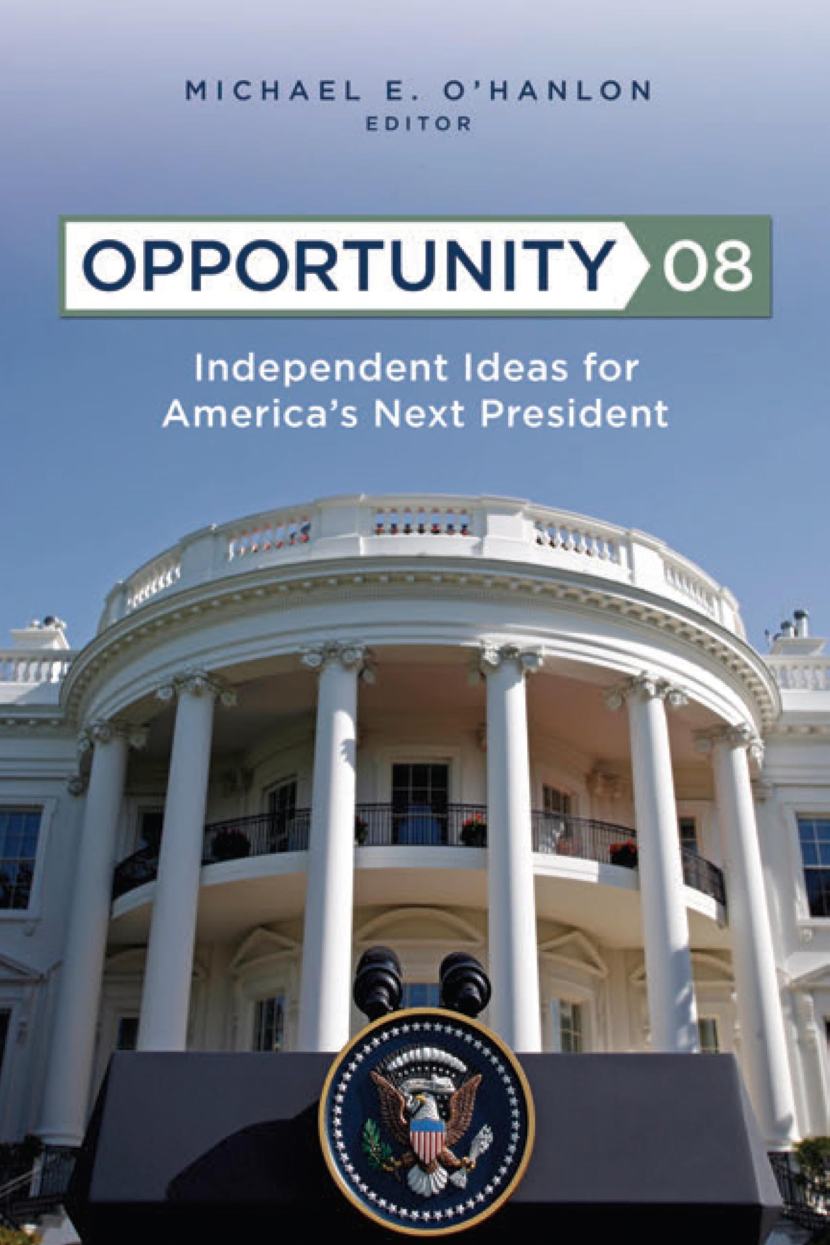 Opportunity 08: Independent Ideas For America'S Next President,Used
