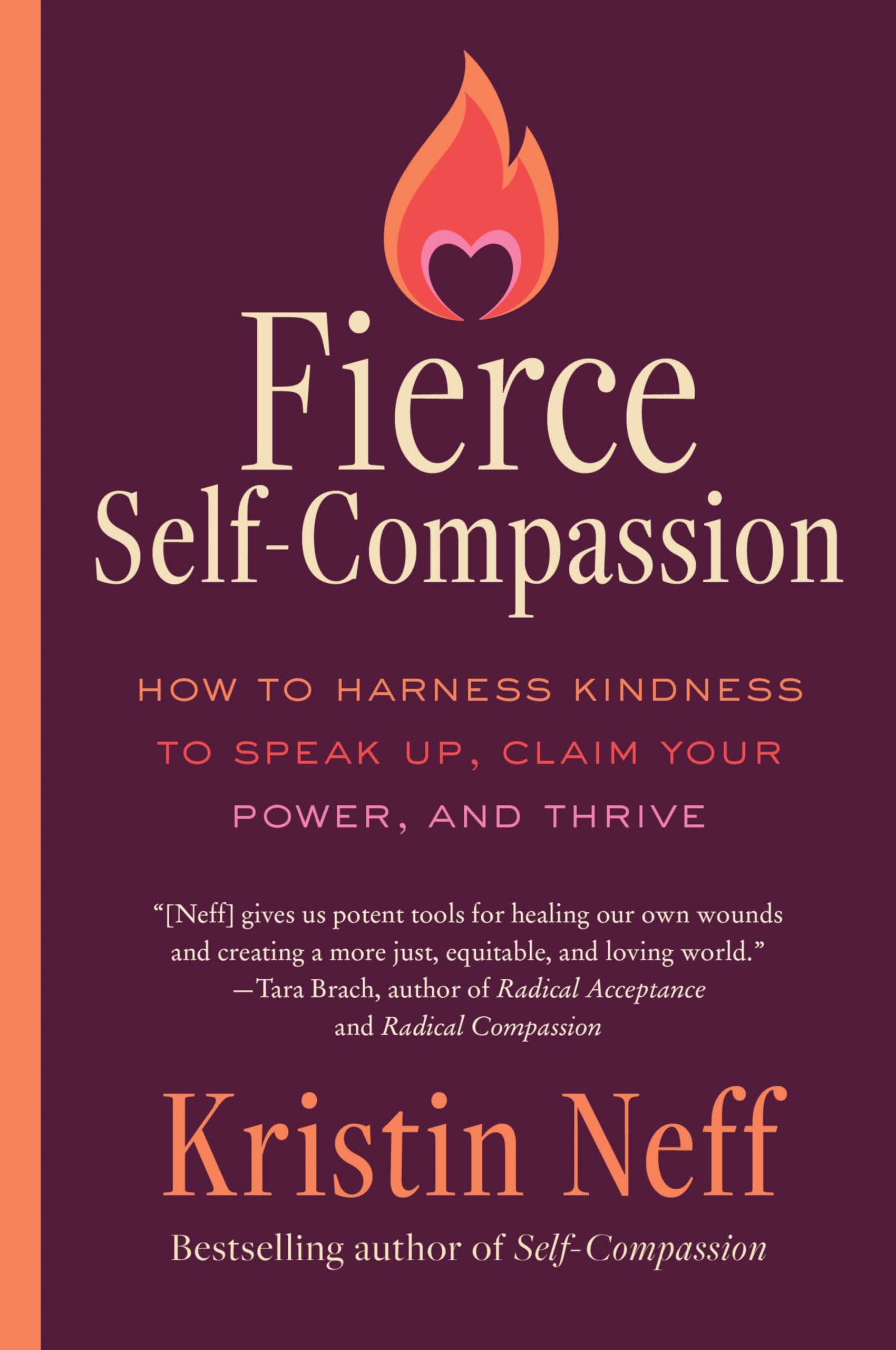 Fierce SelfCompassion: How To Harness Kindness To Speak Up, Claim Your Power, And Thrive