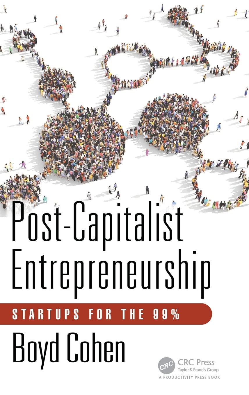 PostCapitalist Entrepreneurship: Startups for the 99%,New