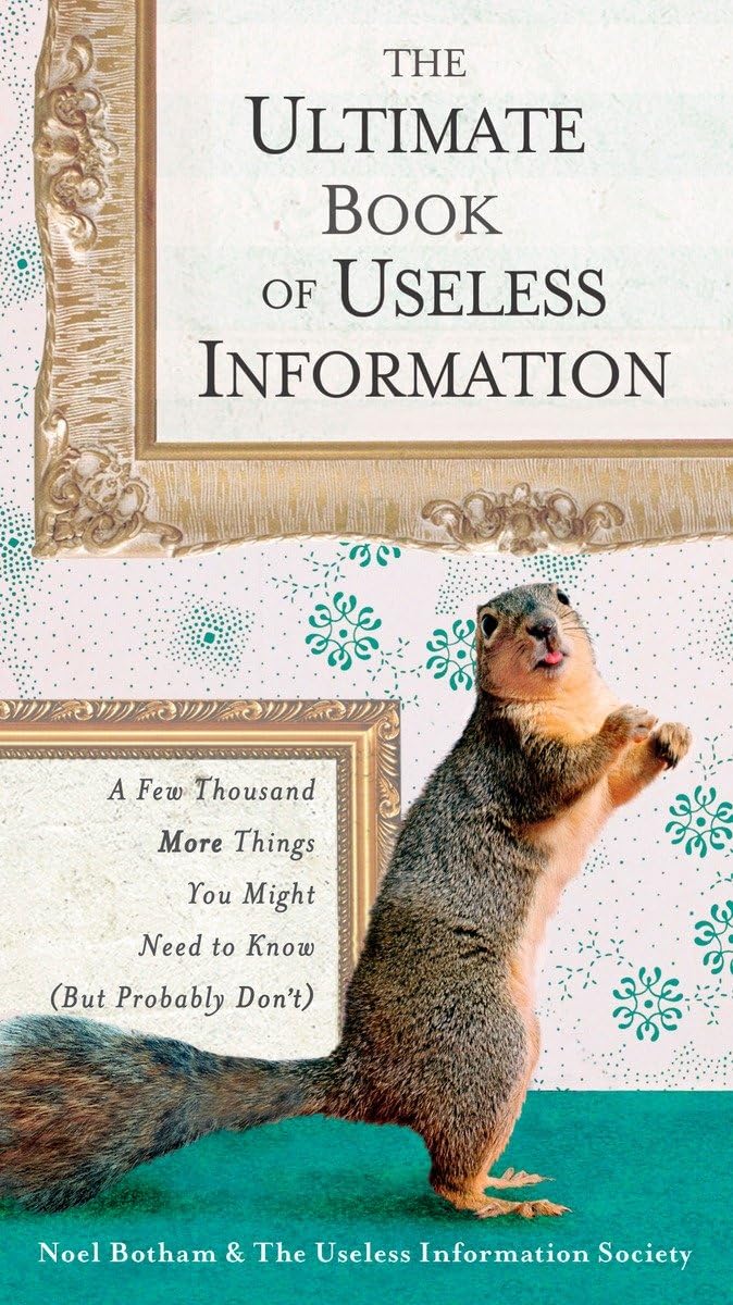 The Ultimate Book of Useless Information: A Few Thousand More Things You Might Need to Know ( But ProbablyDon't),Used