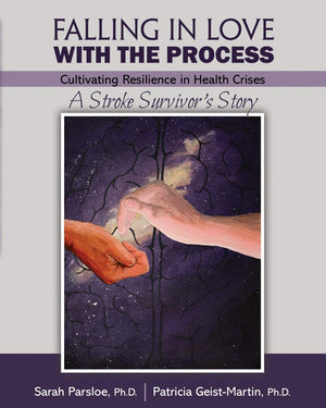 Falling in Love with the Process: Cultivating Resilience in Health Crisis: A Stroke Survivor's Story,Used