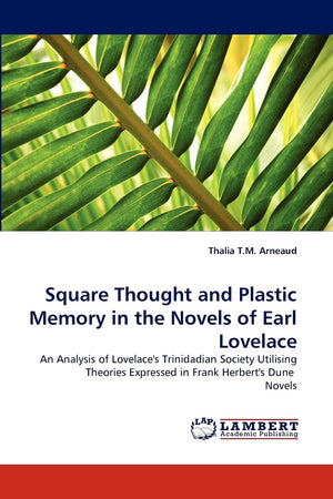 Square Thought and Plastic Memory in the Novels of Earl Lovelace: An Analysis of Lovelace's Trinidadian Society Utilising Theori,Used