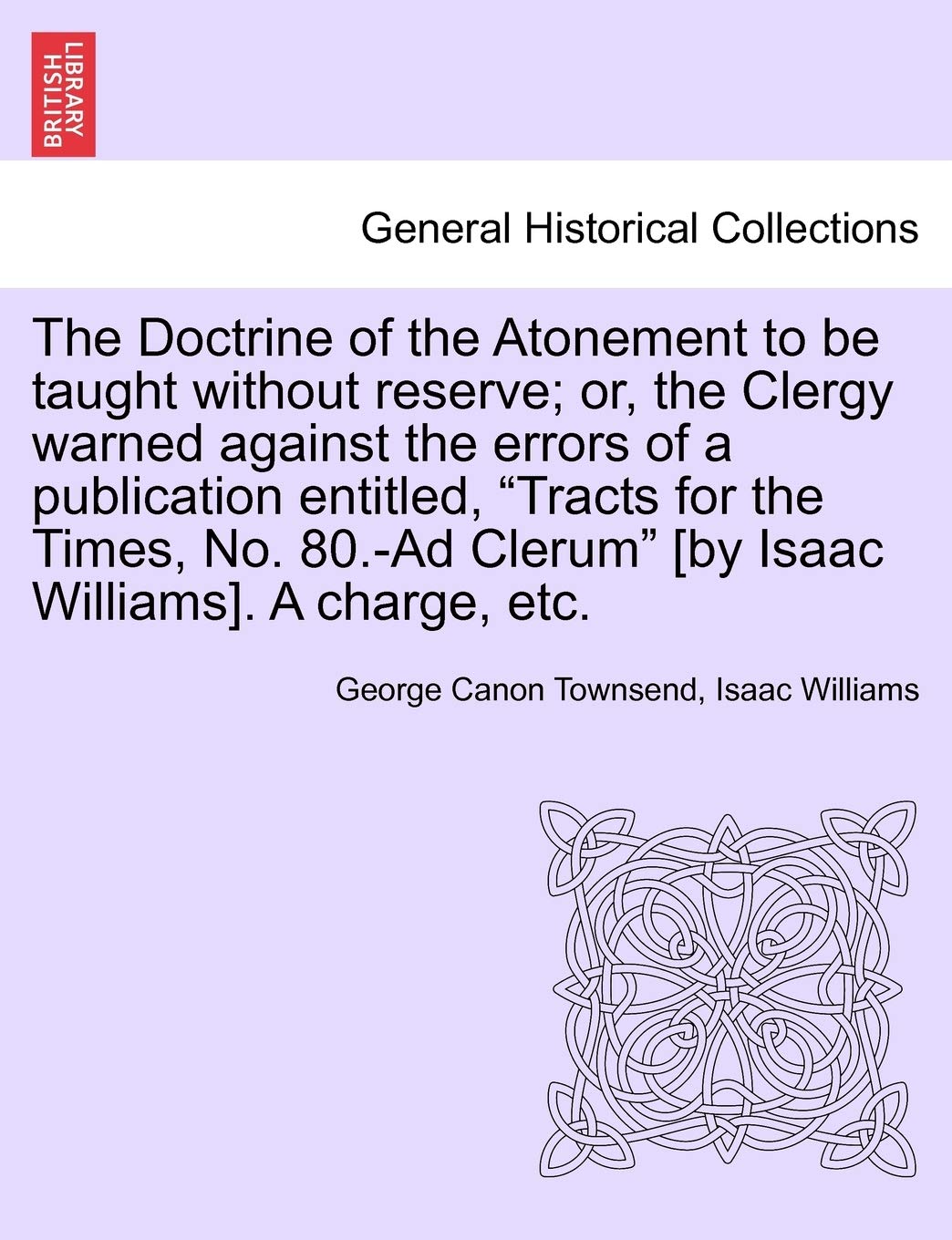 The Doctrine of the Atonement to Be Taught Without Reserve; Or, the Clergy Warned Against the Errors of a Publication Entitled, ,Used