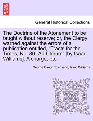 The Doctrine of the Atonement to Be Taught Without Reserve; Or, the Clergy Warned Against the Errors of a Publication Entitled, ,Used