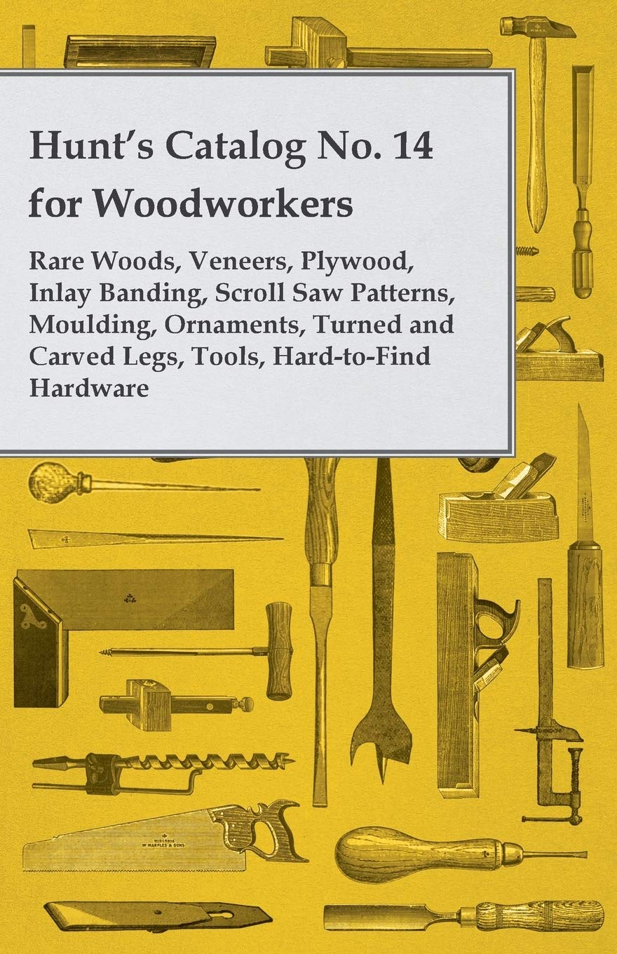 Hunt'S Catalog No. 14 For Woodworkers  Rare Woods, Veneers, Plywood, Inlay Banding, Scroll Saw Patterns, Moulding, Ornaments, T,Used