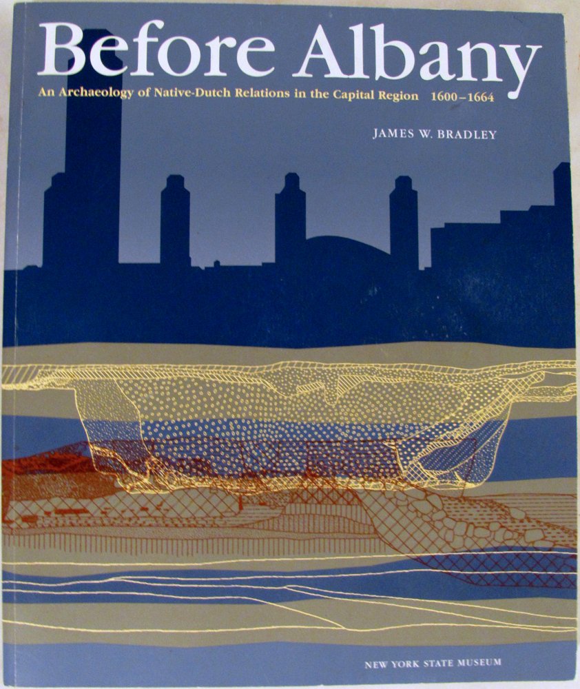 Before Albany: An Archaeology of NativeDutch Relations in the Capital Region 16001664 (New York Stae Museum Bulletin),New