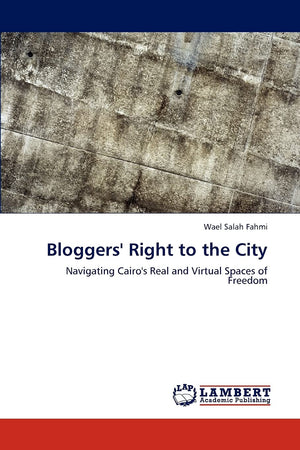 Bloggers' Right to the City: Navigating Cairo's Real and Virtual Spaces of Freedom,Used