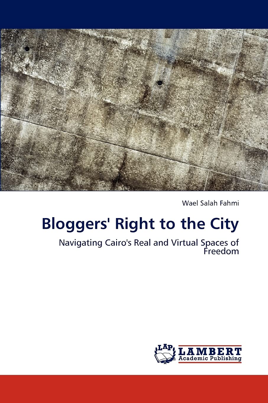 Bloggers' Right to the City: Navigating Cairo's Real and Virtual Spaces of Freedom,Used