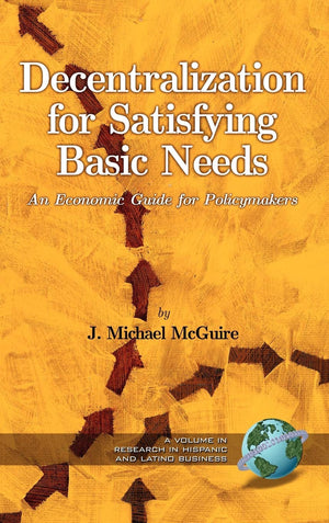 Decentralization for Satisfying Basic Needs: An Economic Guide for Policymakers (Research in Hispanic and Latino Business),Used