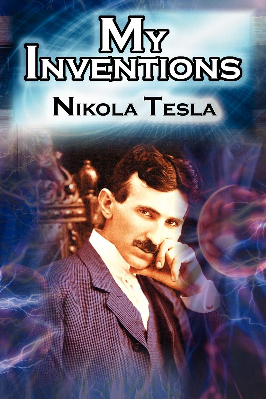 My Inventions: The Autobiography Of Inventor Nikola Tesla From The Pages Of Electrical Experimenter,Used