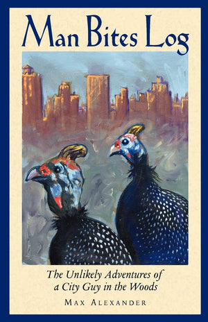 Man Bites Log: The Unlikely Adventures Of A City Guy In The Woods,Used