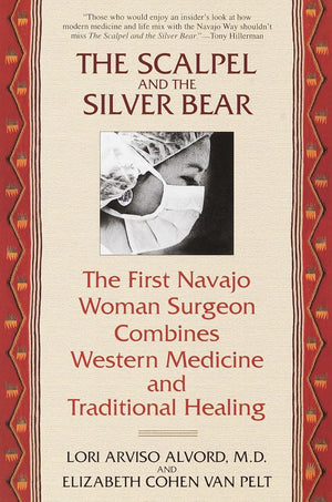 The Scalpel and the Silver Bear: The First Navajo Woman Surgeon Combines Western Medicine and Traditional Healing,Used