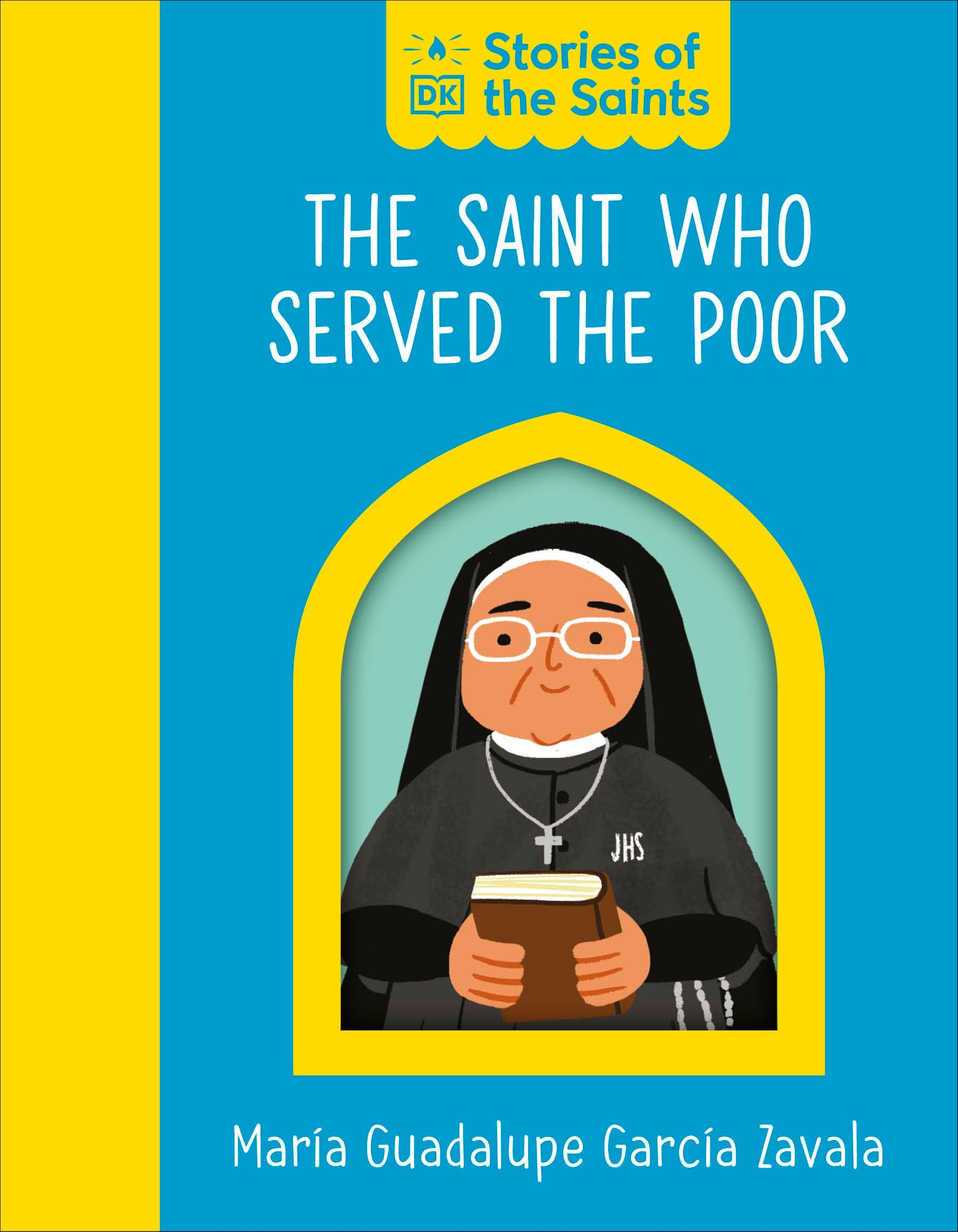The Saint Who Served The Poor  St. Mara Guadalupe Garca Zavala (Stories Of The Saints)