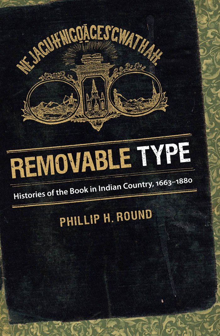 Removable Type: Histories Of The Book In Indian Country, 16631880,Used