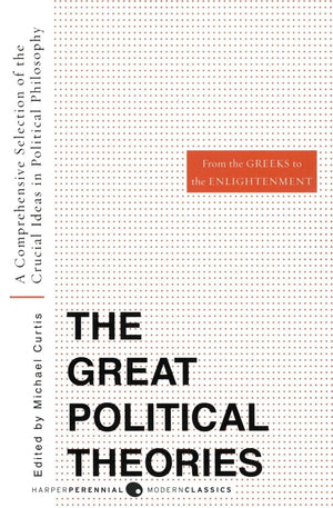 Great Political Theories V.1: A Comprehensive Selection Of The Crucial Ideas In Political Philosophy From The Greeks To The Enli,New