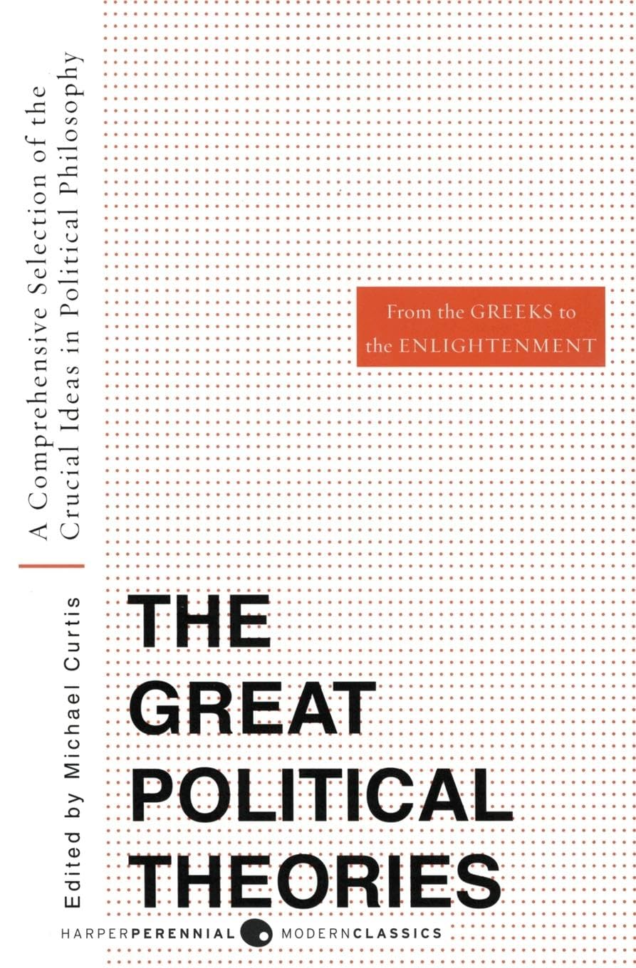Great Political Theories V.1: A Comprehensive Selection Of The Crucial Ideas In Political Philosophy From The Greeks To The Enli,New
