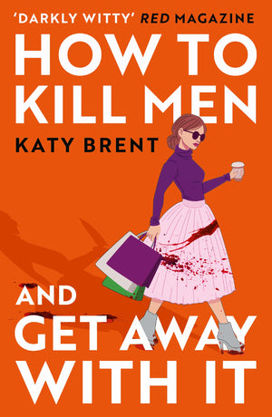 How To Kill Men And Get Away With It: A Deliciously Dark, Hilariously Twisted Debut Psychological Thriller, About Friendship, Lo