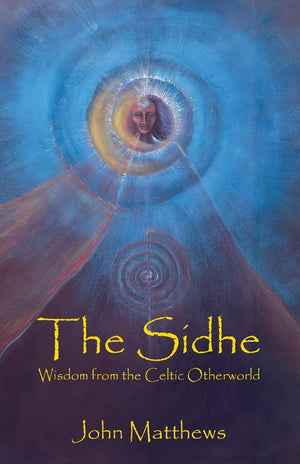 The Sidhe: Wisdom From The Celtic Otherworld