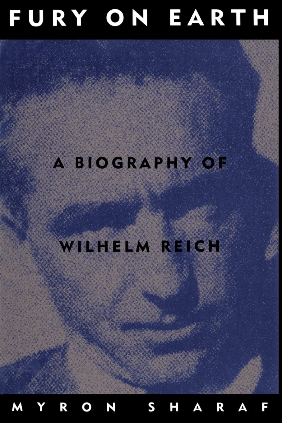 Fury On Earth: A Biography Of Wilhelm Reich-used