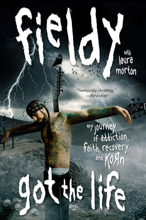 Got The Life: My Journey Of Addiction, Faith, Recovery, And Korn