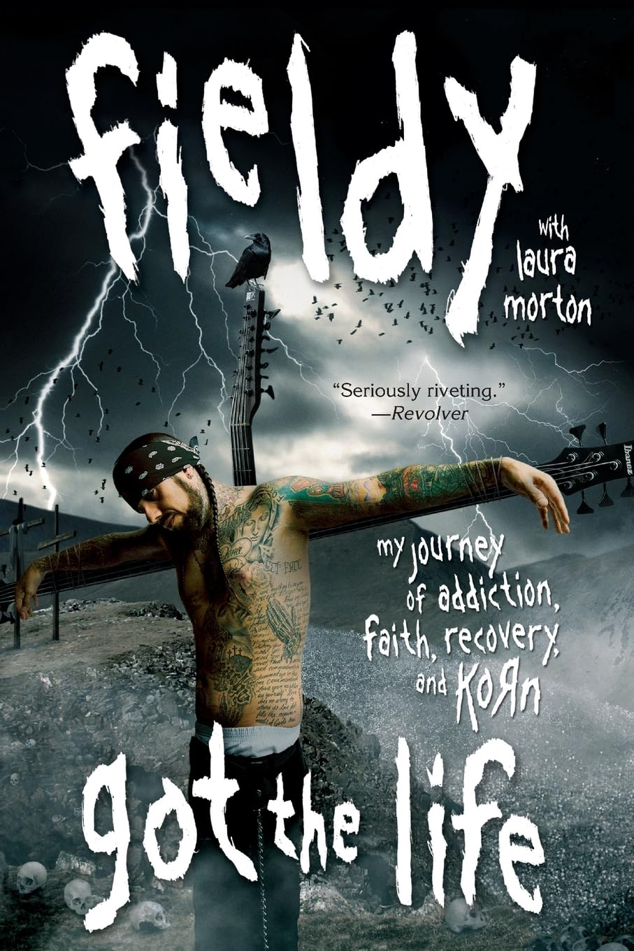 Got The Life: My Journey Of Addiction, Faith, Recovery, And Korn