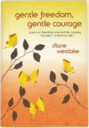Gentle freedom, gentle courage: Poems on friendship, love, and life, including the poem 