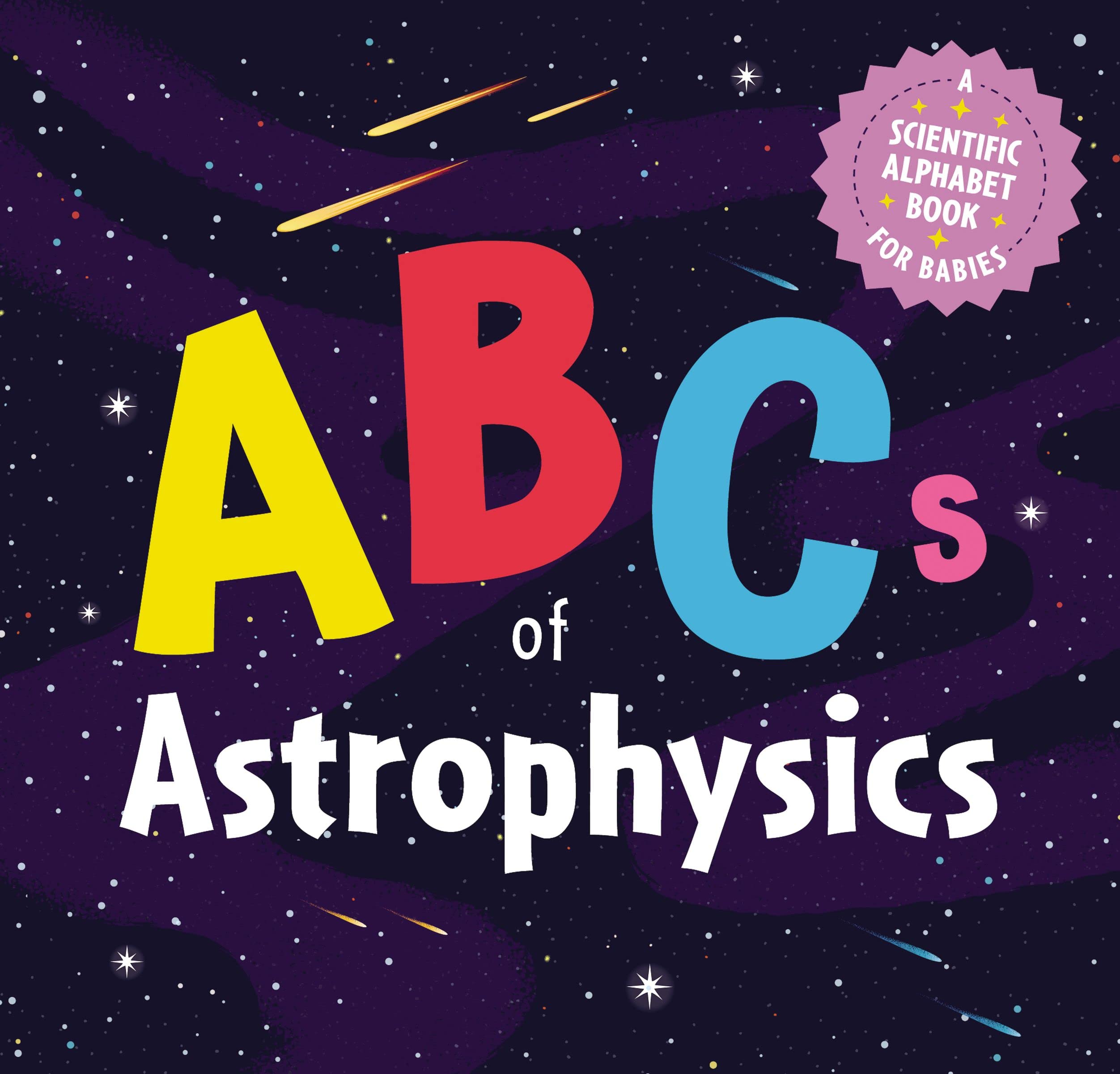 Abcs Of Astrophysics: A Scientific Alphabet Book For Babies,Used