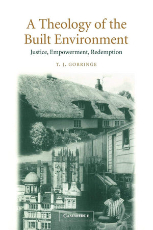 A Theology of the Built Environment: Justice, Empowerment, Redemption,New