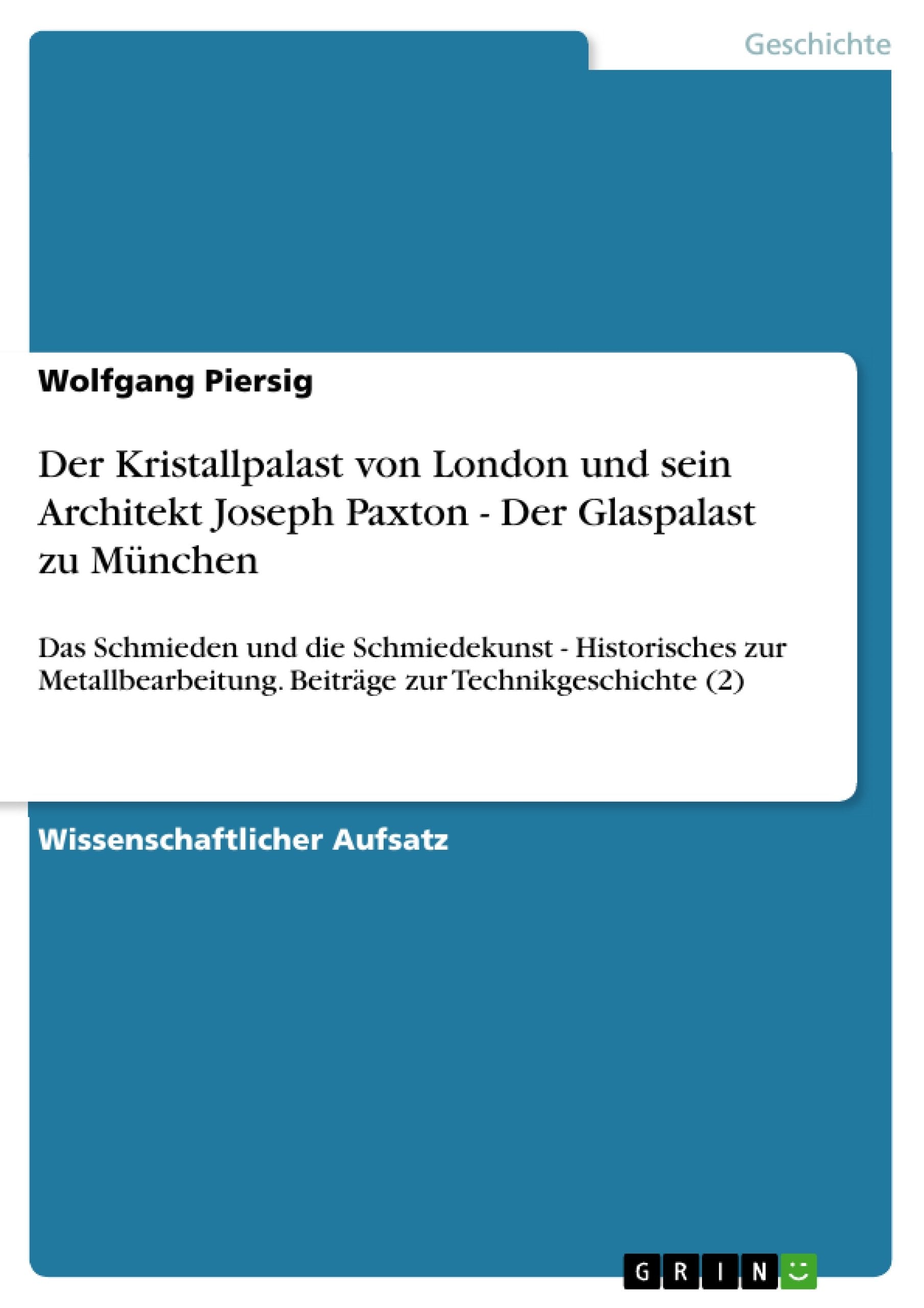 Der Kristallpalast von London und sein Architekt Joseph Paxton  Der Glaspalast zu Mnchen: Das Schmieden und die Schmiedekunst ,Used