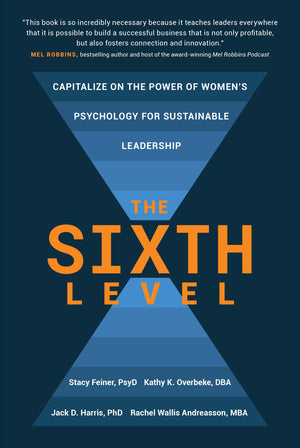 The Sixth Level: Capitalize On The Power Of Women'S Psychology For Sustainable Leadership