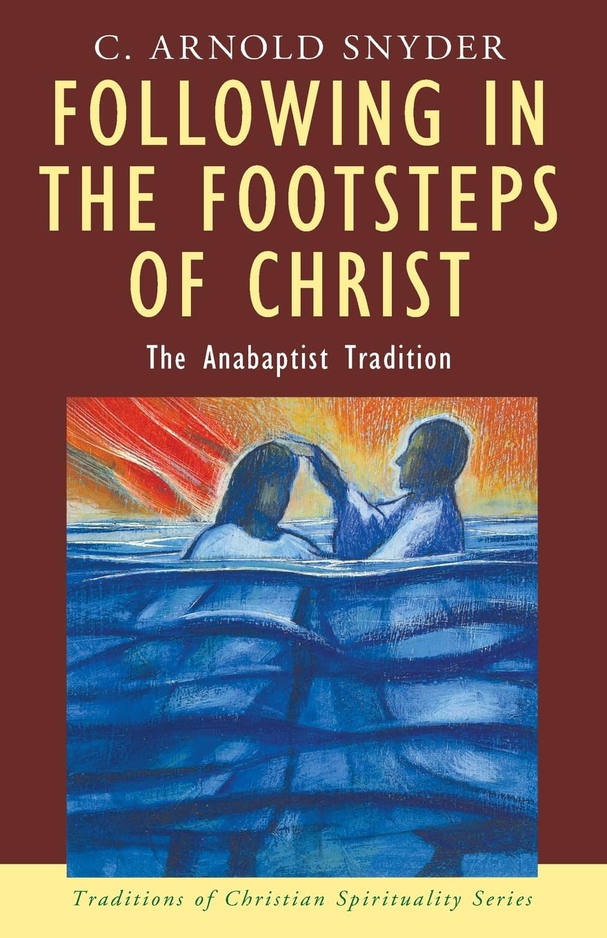 Following In The Footsteps Of Christ: The Anabaptist Tradition (Traditions Of Christian Spirituality)