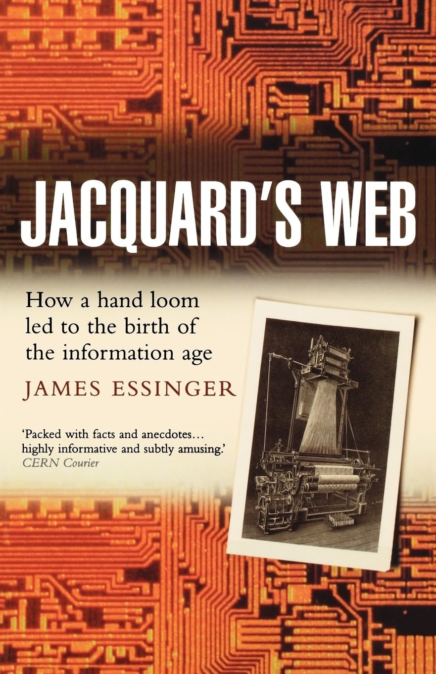 Jacquard'S Web: How A Handloom Led To The Birth Of The Information Age,New
