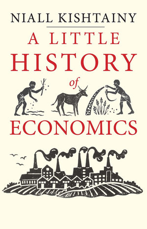 A Little History Of Economics (Little Histories)