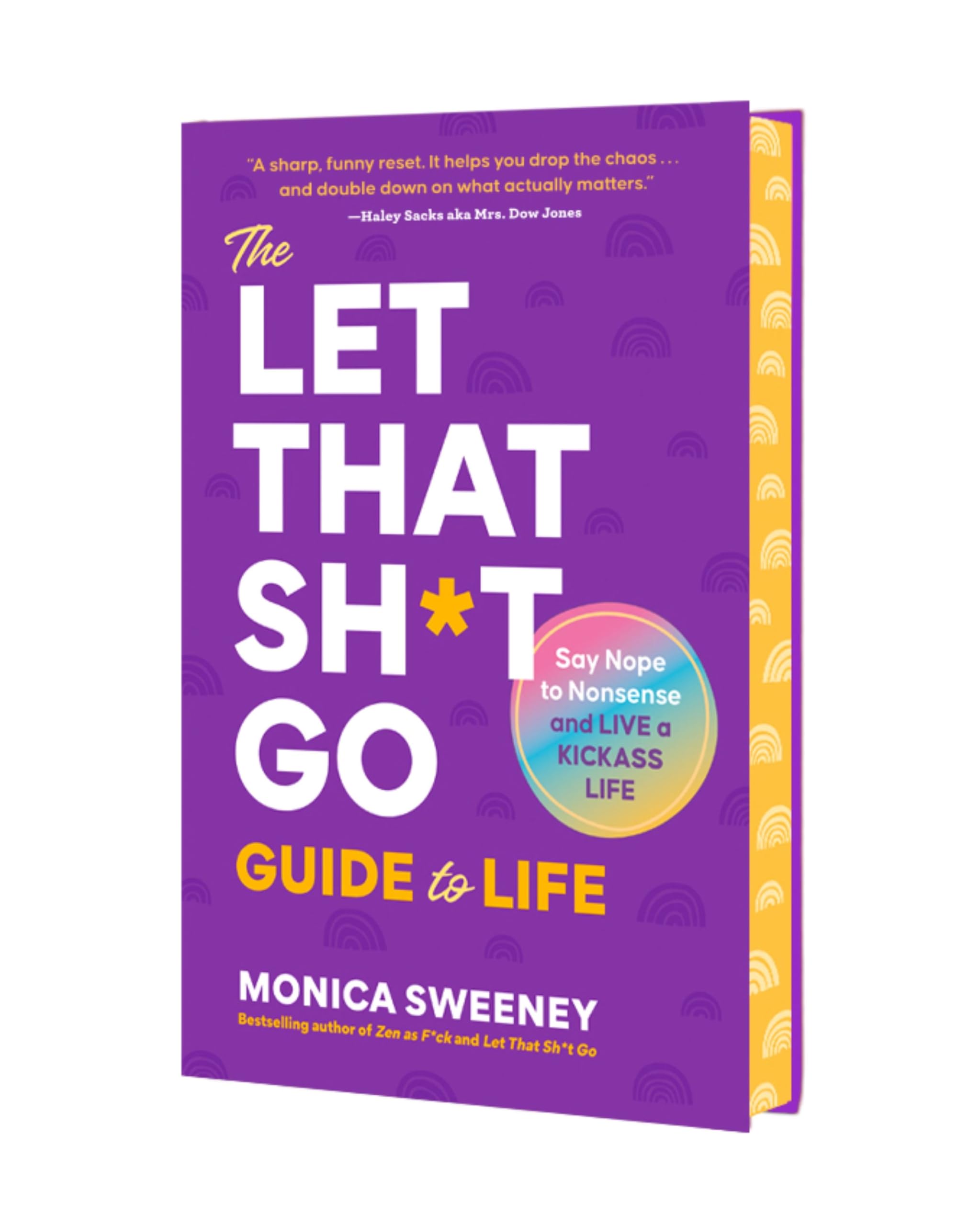 The Let That Sh*T Go Guide To Life: Say Nope To Nonsense And Live A Kickass Life