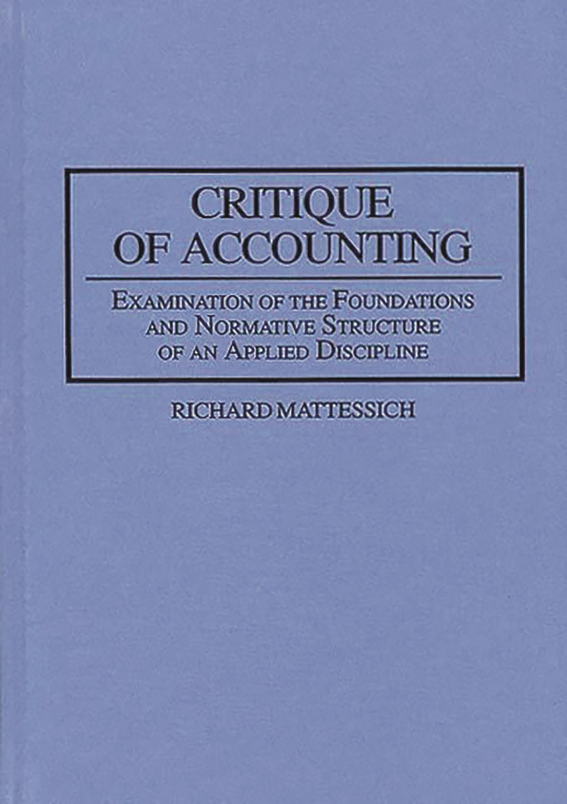 Critique of Accounting: Examination of the Foundations and Normative Structure of an Applied Discipline,Used
