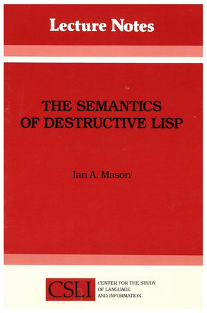 The Semantics of Destructive LISP (Volume 5) (Lecture Notes),New