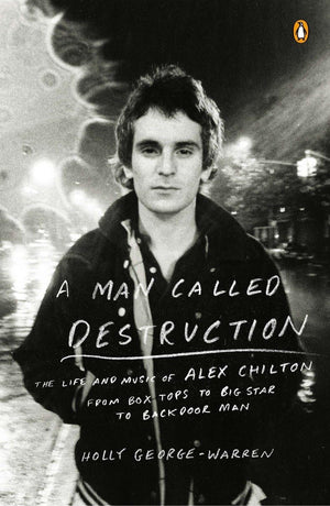 A Man Called Destruction: The Life and Music of Alex Chilton, From Box Tops to Big Star to Backdoor Man,Used