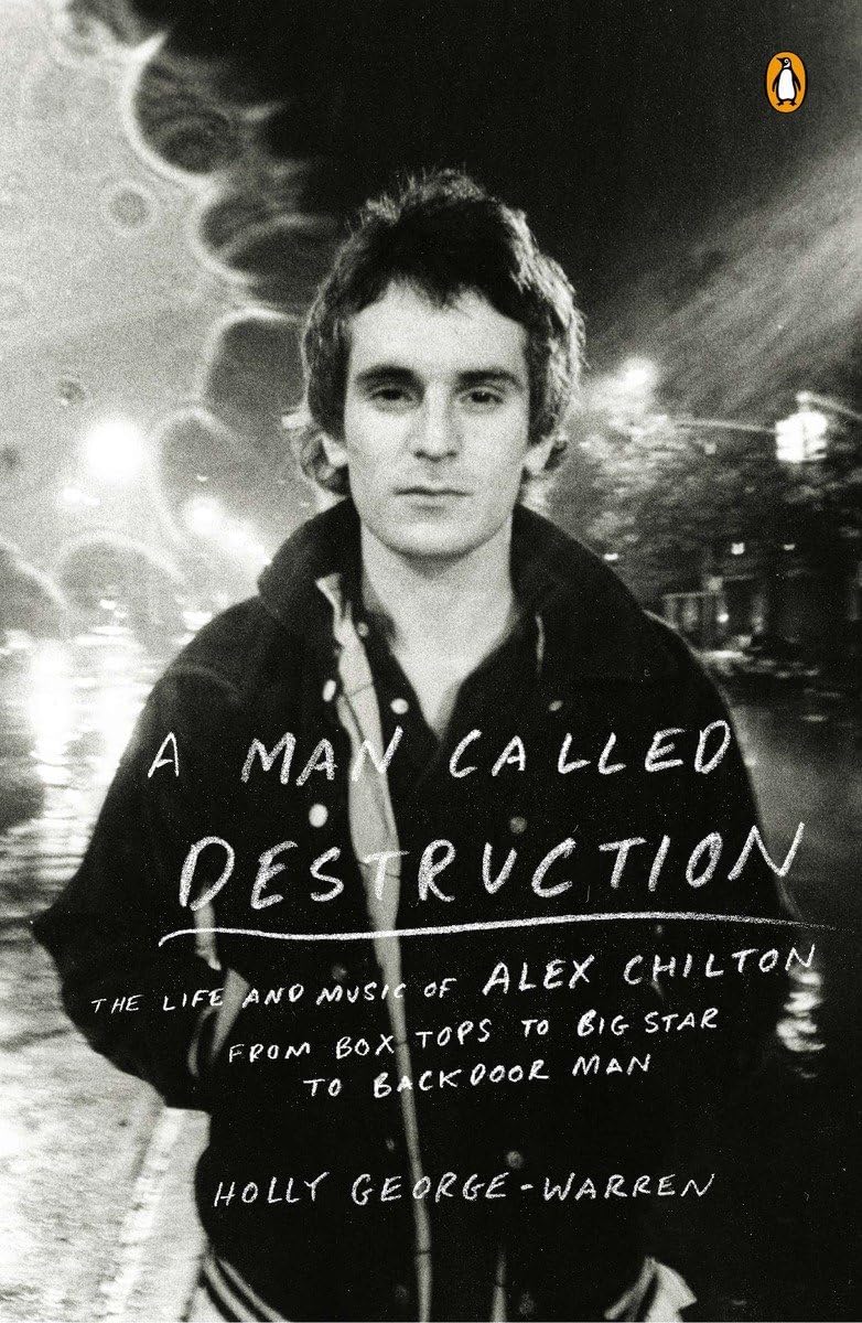 A Man Called Destruction: The Life and Music of Alex Chilton, From Box Tops to Big Star to Backdoor Man,Used