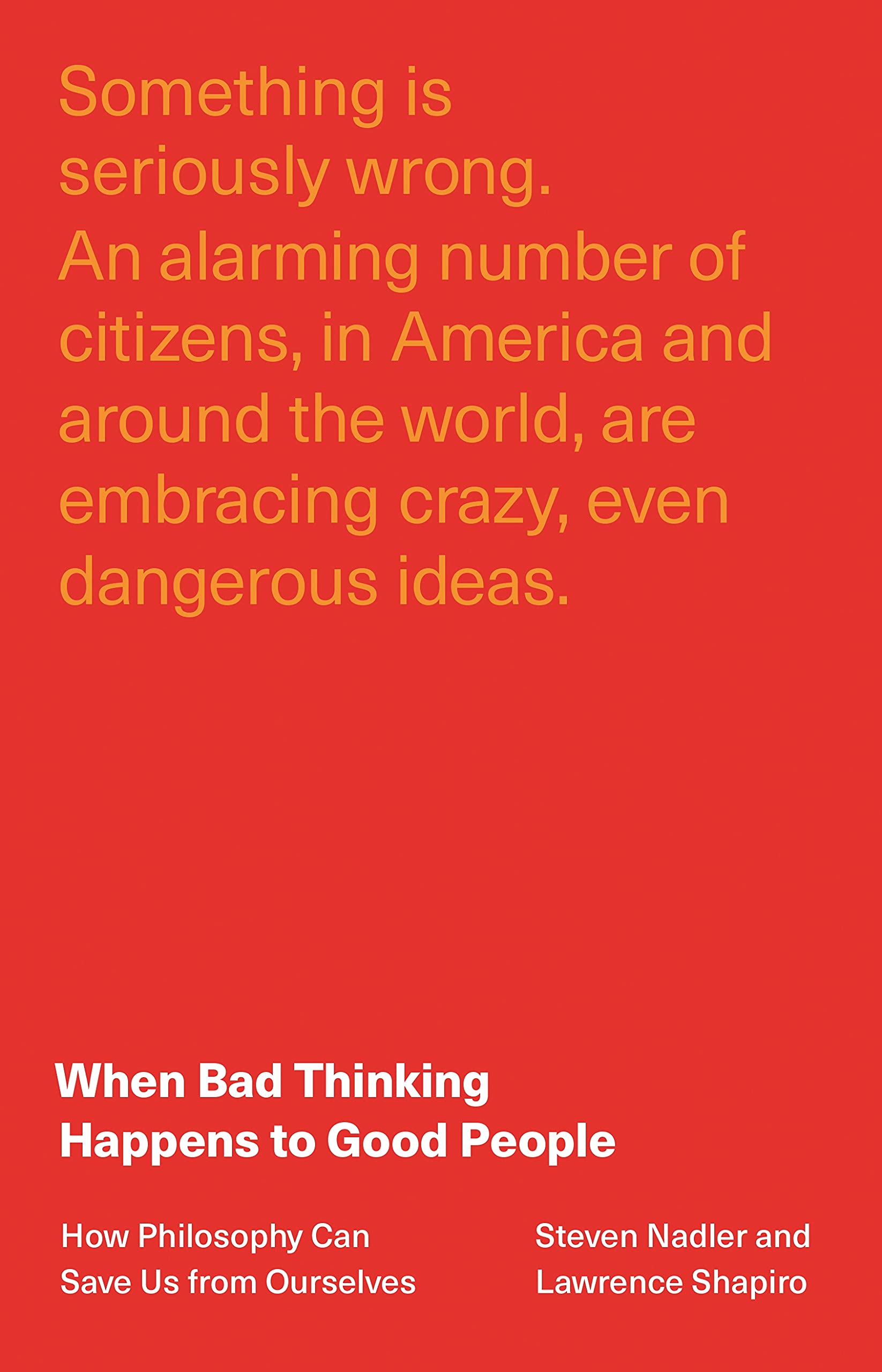 When Bad Thinking Happens to Good People: How Philosophy Can Save Us from Ourselves,Used
