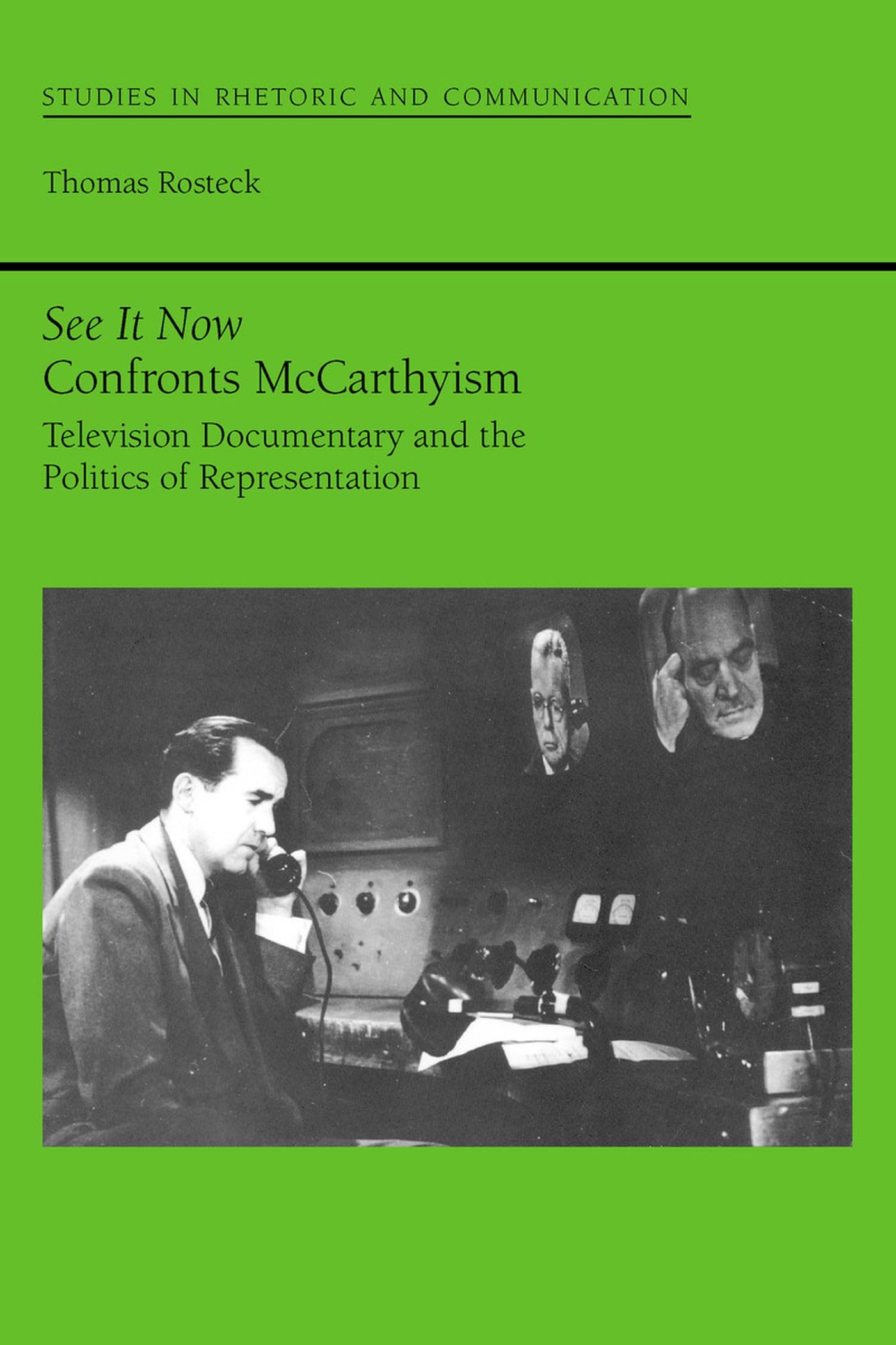 See It Now Confronts Mccarthyism: Television Documentary And The Politics Of Representation (Studies In Rhetoric And Communicati,Used
