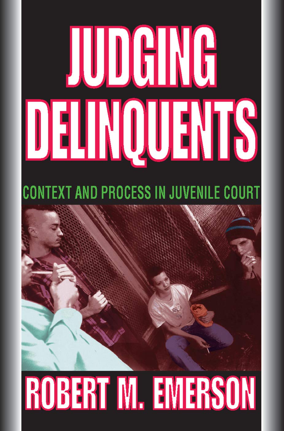 Judging Delinquents: Context and Process in Juvenile Court,Used
