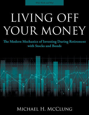 Living Off Your Money: The Modern Mechanics Of Investing During Retirement With Stock And Bonds