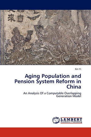 Aging Population and Pension System Reform in China: An Analysis Of a Computable Overlapping Generation Model,Used