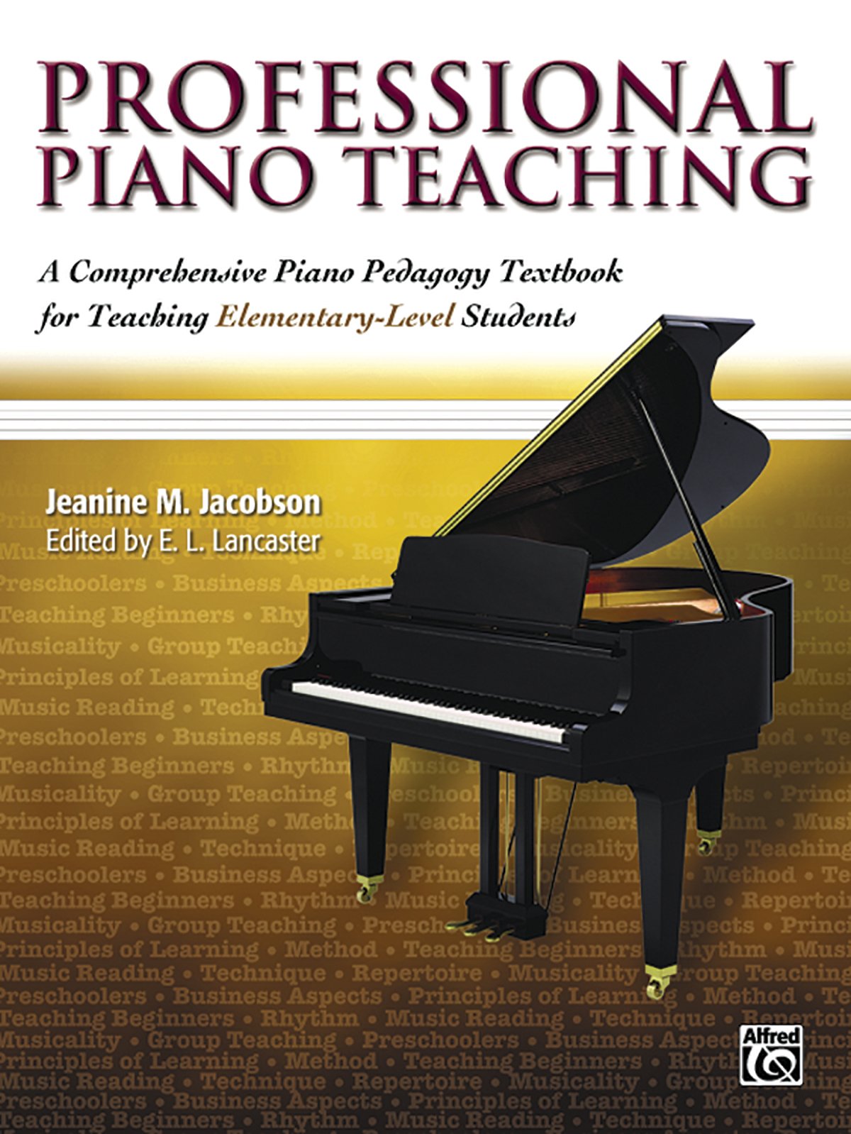 Professional Piano Teaching, Vol 1: A Comprehensive Piano Pedagogy Textbook For Teaching Elementarylevel Students