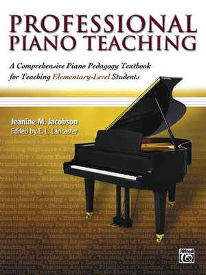 Professional Piano Teaching, Vol 1: A Comprehensive Piano Pedagogy Textbook For Teaching Elementarylevel Students