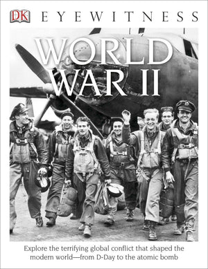DK Eyewitness Books: World War II: Explore the Terrifying Global Conflict That Shaped the Modern World from Dday t