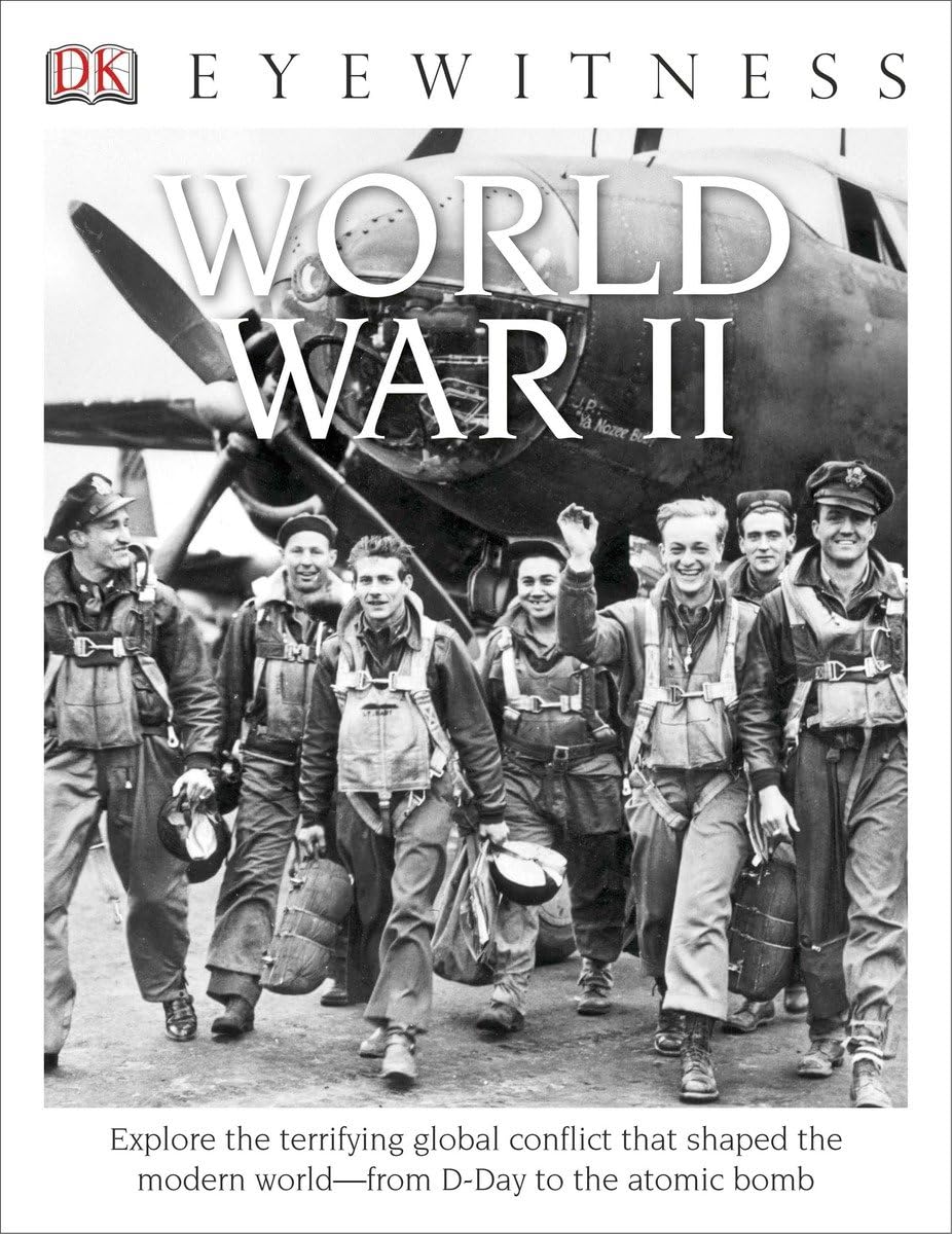 DK Eyewitness Books: World War II: Explore the Terrifying Global Conflict That Shaped the Modern World from Dday t